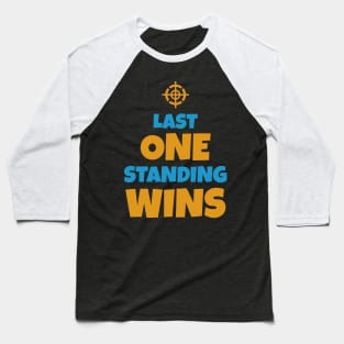 Last One Standing Wins ✪ Funny Gaming Quote Baseball T-Shirt